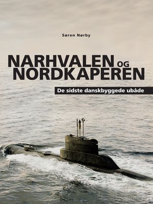 cover image of Narhvalen og Nordkaperen. De sidste danskbyggede ubåde